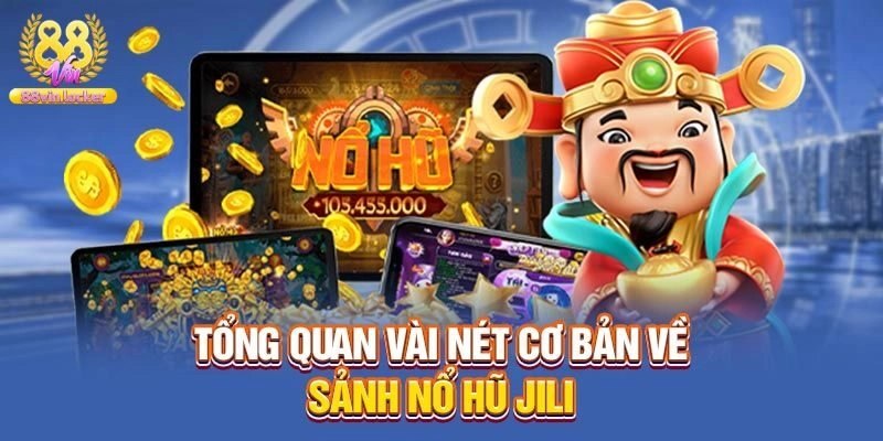 Giới thiệu chung về nổ hũ Jili điện tử siêu hot hiện nay